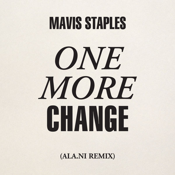 Mavis Staples|One More Change (ALA.NI Remix)