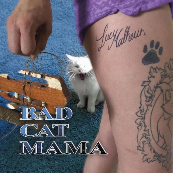 Lucy Malheur - Bad Cat Mama Lucy Malheur - Bad Cat Mama