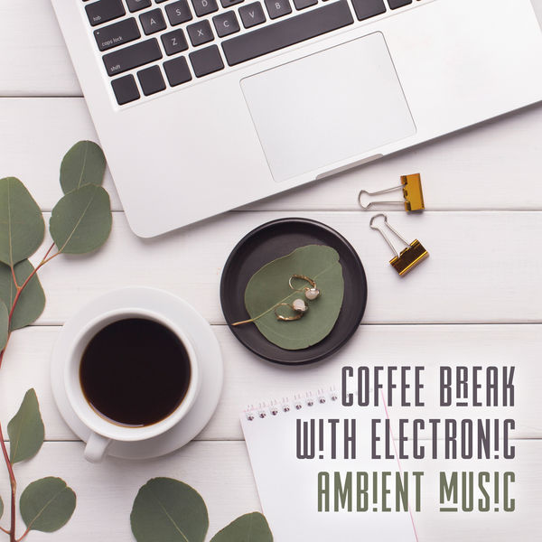 Various Artists - Coffee Break with Electronic Ambient Music Various Artists - Coffee Break with Electronic Ambient Music