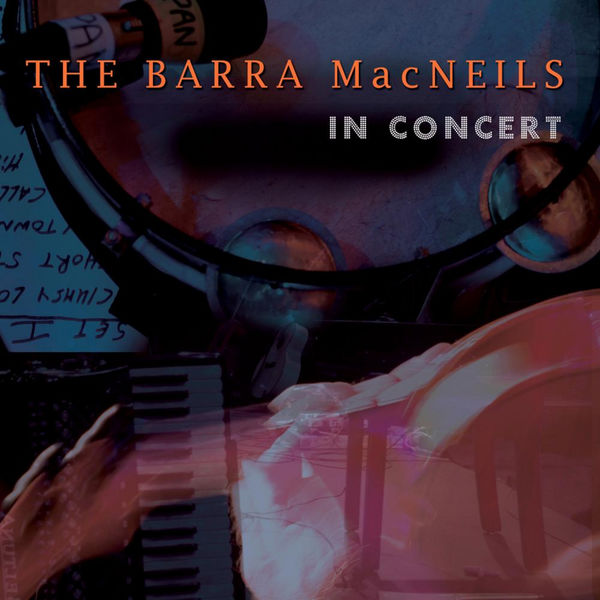 The Barra MacNeils - In Concert The Barra MacNeils - In Concert