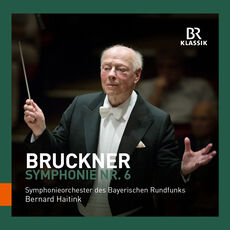 Bruckner: Symphony No. 6 (Live), Bernard Haitink - Qobuz