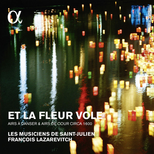 François Lazarevitch|Et la fleur vole. Airs de cour & à danser v. 1600 François Lazarevitch|Et la fleur vole. Airs de cour & à danser v. 1600