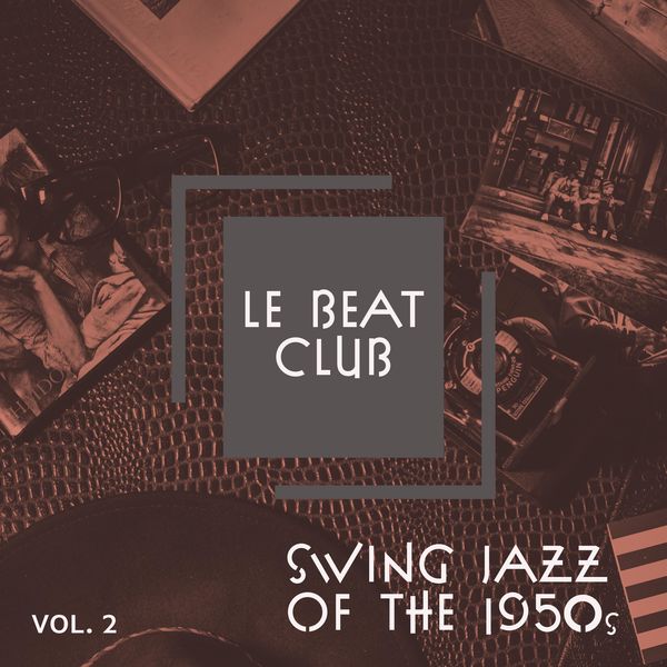 Various Artists - Le Beat Club - Vol. 2: Swing Jazz of the 1950s Various Artists - Le Beat Club - Vol. 2: Swing Jazz of the 1950s