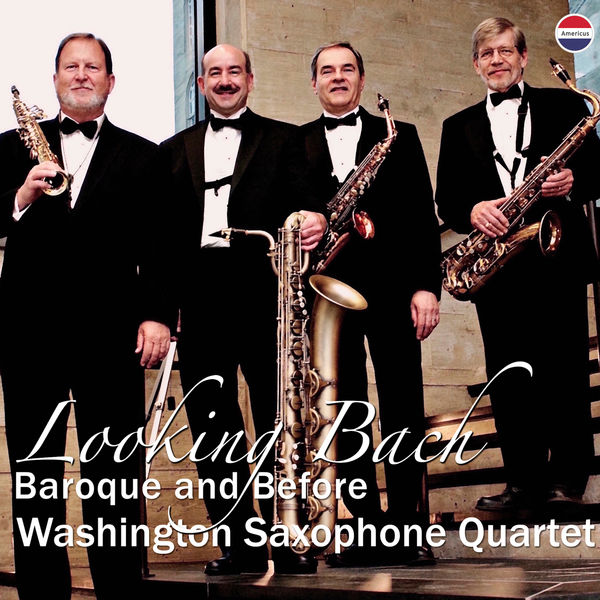 Washington Saxophone Quartet - Looking Bach - Baroque and Before Washington Saxophone Quartet - Looking Bach - Baroque and Before