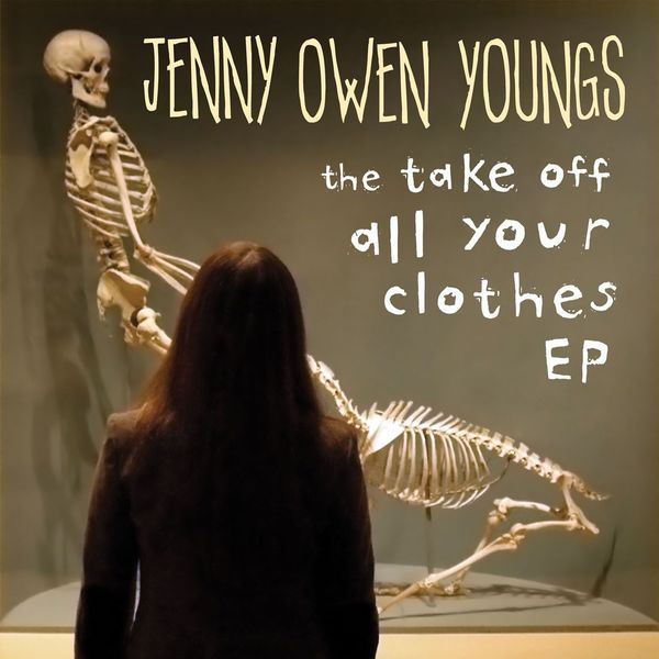 Jenny Owen Youngs - The Take Off All Your Clothes - EP Jenny Owen Youngs - The Take Off All Your Clothes - EP