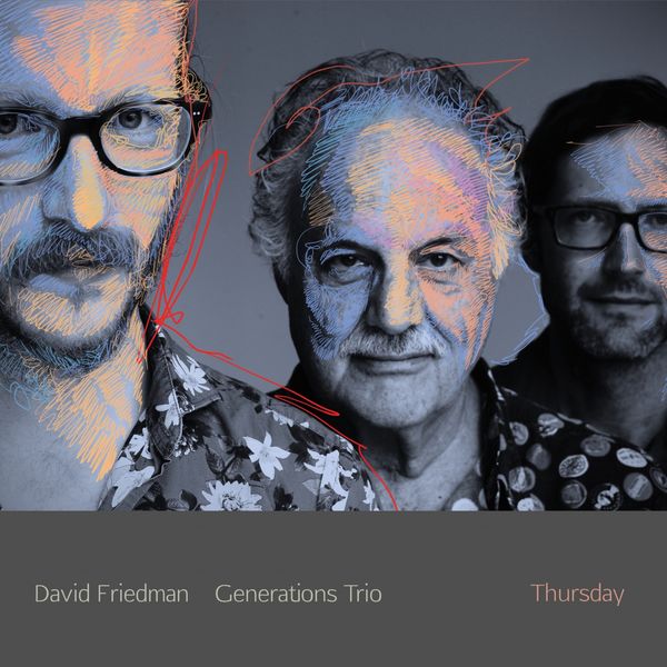 David Friedman Generations Trio|Thursday (feat. David Friedman, Oliver Potratz, Tilo Weber) David Friedman Generations Trio|Thursday (feat. David Friedman, Oliver Potratz, Tilo Weber)