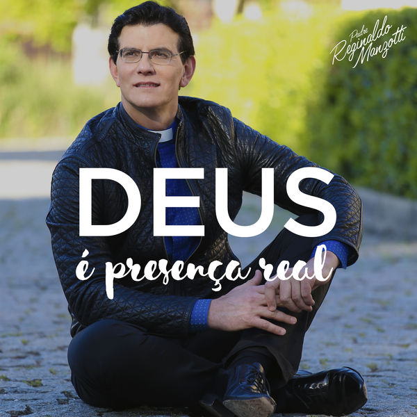 Padre Reginaldo Manzotti - Deus É Presença Real Padre Reginaldo Manzotti - Deus É Presença Real