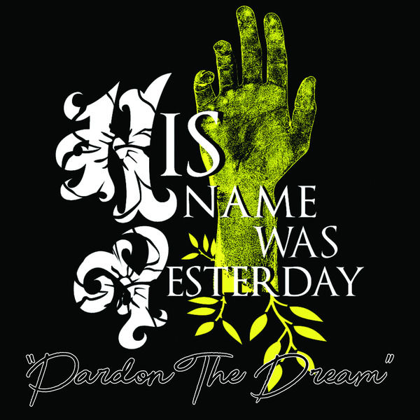 His Name Was Yesterday|Pardon the Dream His Name Was Yesterday|Pardon the Dream