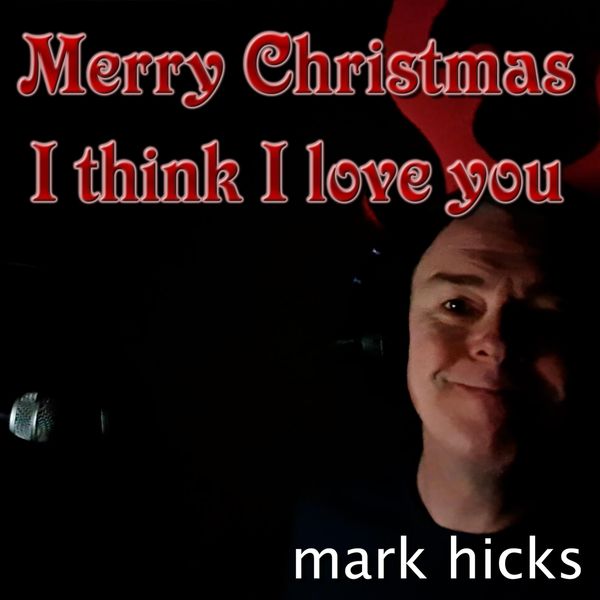 Mark Hicks|Merry Christmas, I Think I Love You