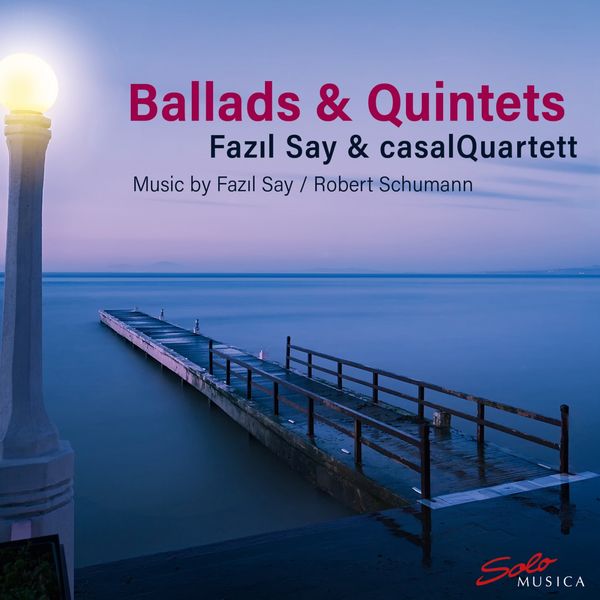 Fazil Say - Ballads & Quintets Fazil Say - Ballads & Quintets
