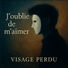 Visage perdu J'oublie de m'aimer