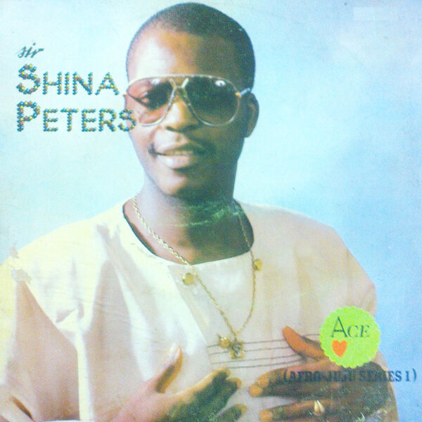 Sir Shina Peters|Ace (Afro Juju Series 1) Sir Shina Peters|Ace (Afro Juju Series 1)