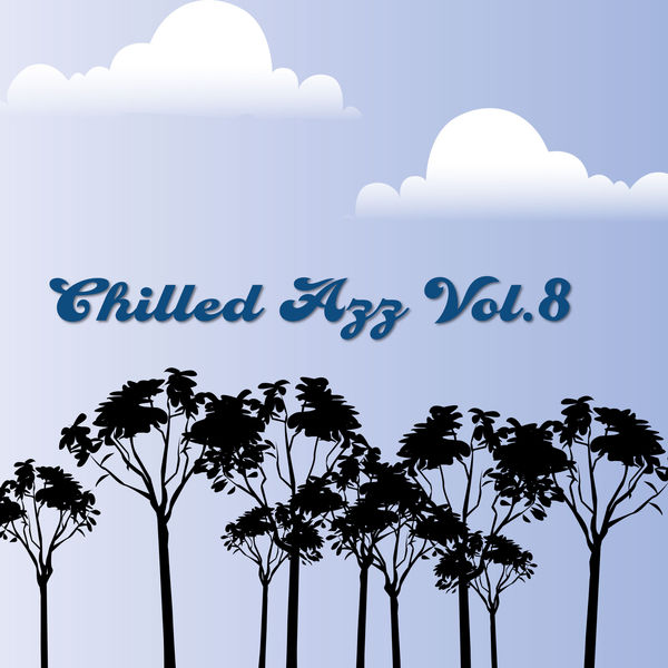 Various Artists - Chilled Azz, Vol. 8 Various Artists - Chilled Azz, Vol. 8