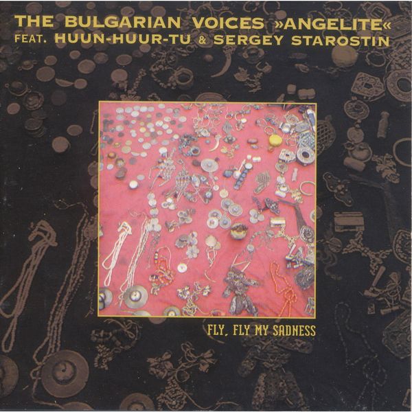 The Bulgarian Voices Angelite|Fly, Fly My Sadness The Bulgarian Voices Angelite|Fly, Fly My Sadness