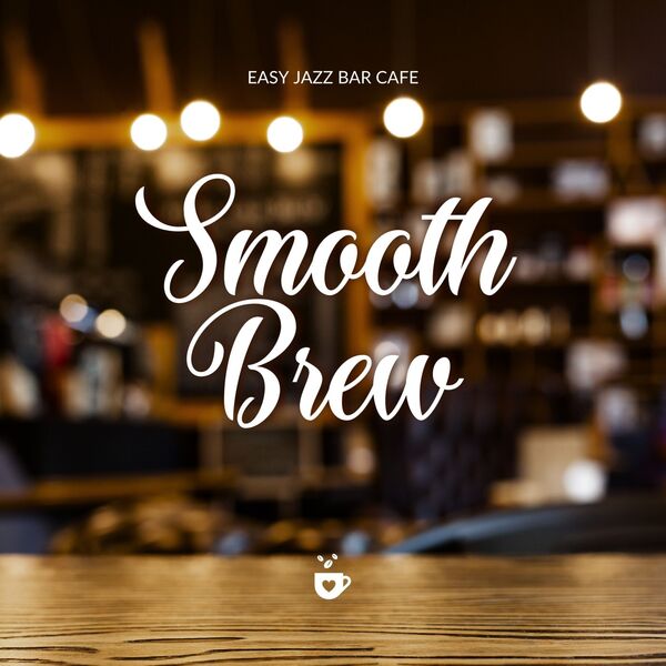 Smooth Brew: Smooth Jazz Mornings, Easy Jazz Bar Cafe - Qobuz