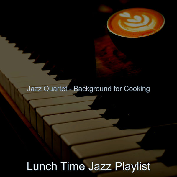 Jazz Quartet Background for Cooking, Lunch Time Jazz Playlist Qobuz
