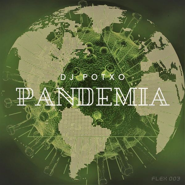 DJ POTXO - PANDEMIA DJ POTXO - PANDEMIA