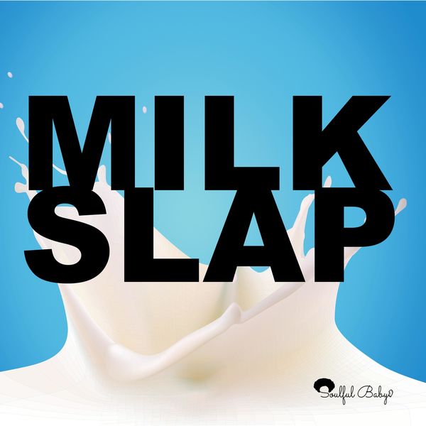 Soulful Baby|Milk Slap Soulful Baby|Milk Slap