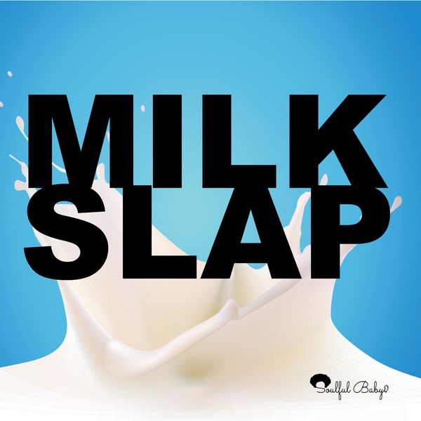 Soulful Baby|Milk Slap