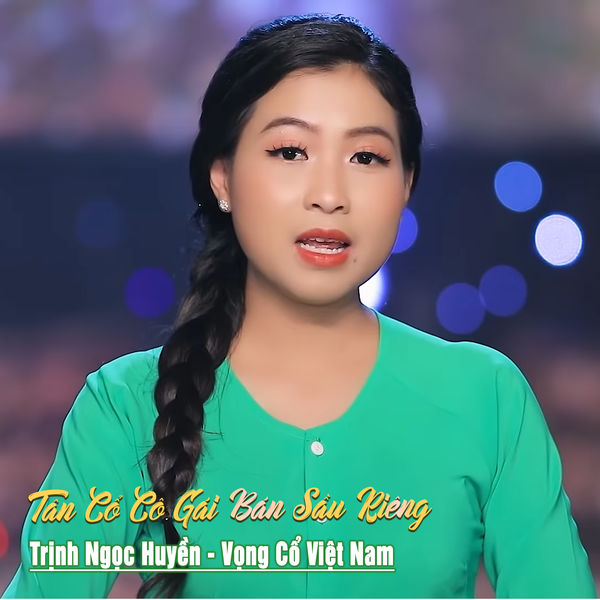 Trịnh Ngọc Huyền|Tân Cổ Cô Gái Bán Sầu Riêng Trịnh Ngọc Huyền|Tân Cổ Cô Gái Bán Sầu Riêng