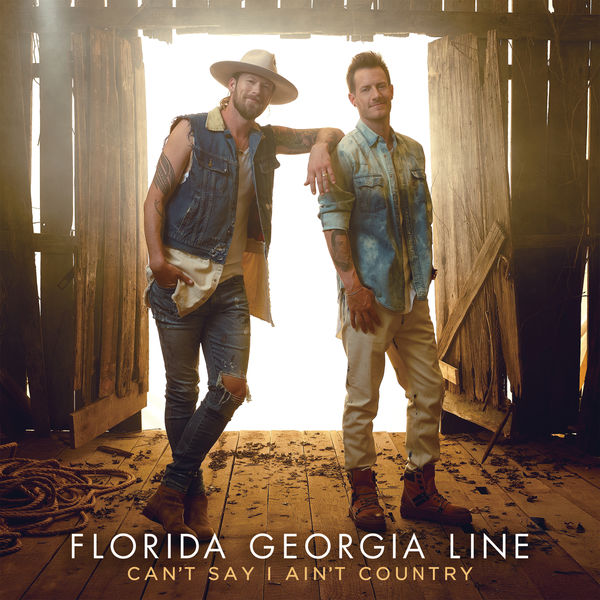 Florida Georgia Line - Can't Say I Ain't Country Florida Georgia Line - Can't Say I Ain't Country