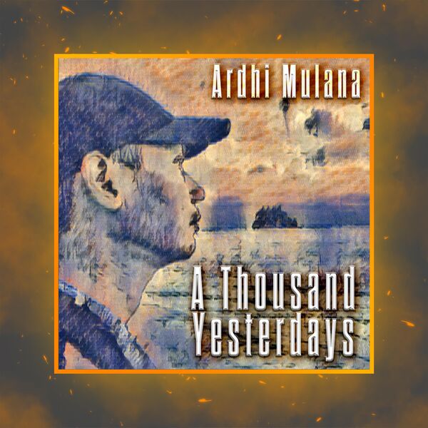 Ardhi Mulana|A Thousand Yesterdays Ardhi Mulana|A Thousand Yesterdays