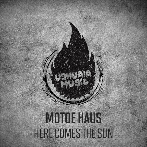 Motoe Haus - Here Comes The Sun Motoe Haus - Here Comes The Sun