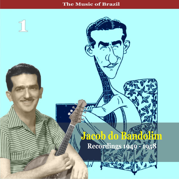 Jacob Do Bandolim|The Music of Brazil / Jacob do Bandolim, Vol. 1 / Recordings 1949 - 1958 Jacob Do Bandolim|The Music of Brazil / Jacob do Bandolim, Vol. 1 / Recordings 1949 - 1958