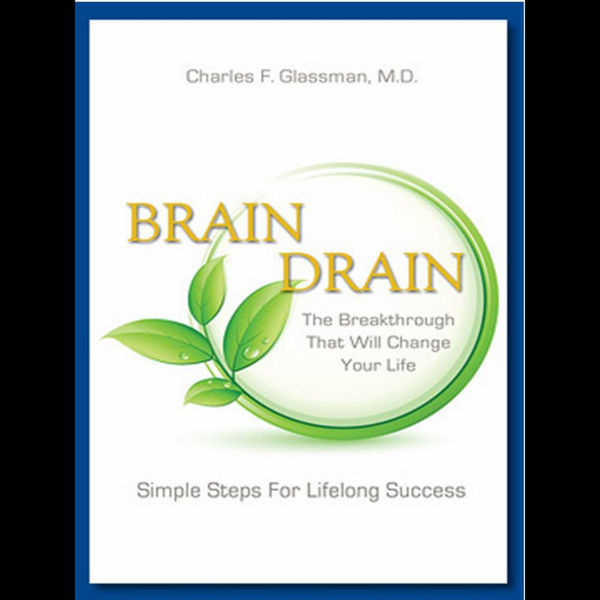 Charles F. Glassman, Md|Brain Drain - The Breakthrough That Will Change Your Life