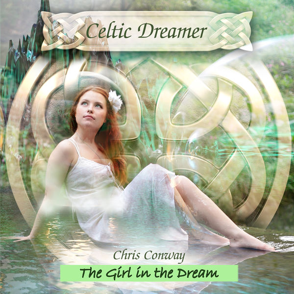 chris conway - Celtic Dreamer - The Girl in the Dream chris conway - Celtic Dreamer - The Girl in the Dream