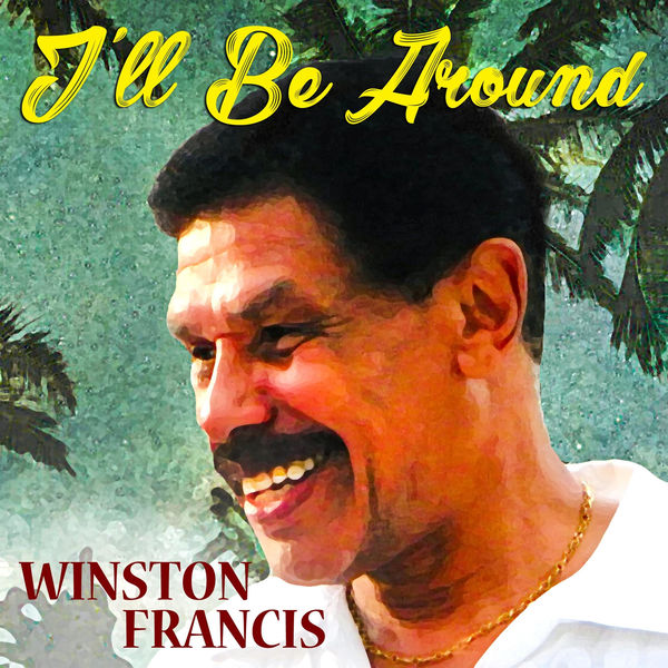 Winston Francis|I'll Be Around