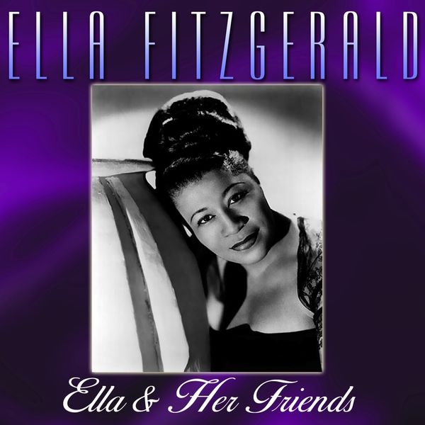 Ella Fitzgerald - Ella And Her Friends Ella Fitzgerald - Ella And Her Friends