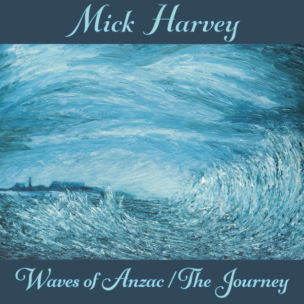 Mick Harvey|Waves of Anzac (Music from the Documentary) / The Journey