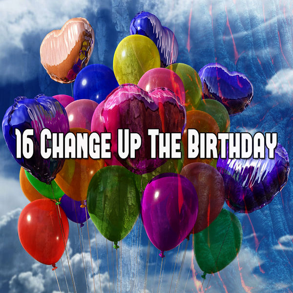 Happy Birthday - 16 Change up the Birthday Happy Birthday - 16 Change up the Birthday