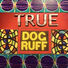 DogRuff True