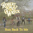 Robert Jon & The Wreck Run Back To Me