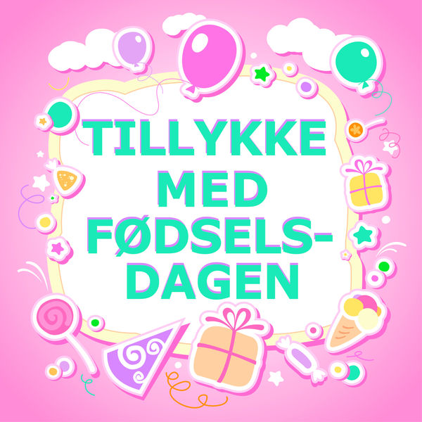 Tillykke Med Fødselsdagen|Tillykke Med Fødselsdagen