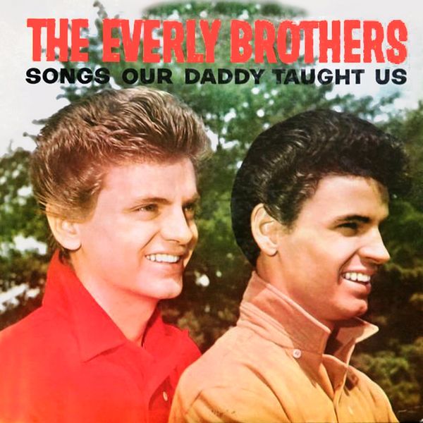 The Everly Brothers|Songs Our Daddy Taught Us The Everly Brothers|Songs Our Daddy Taught Us