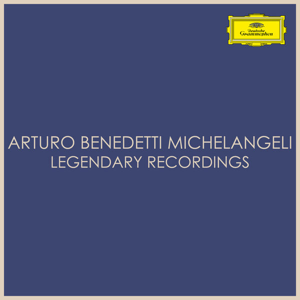 Arturo Benedetti Michelangeli|Arturo Benedetti Michelangeli - Legendary Recordings