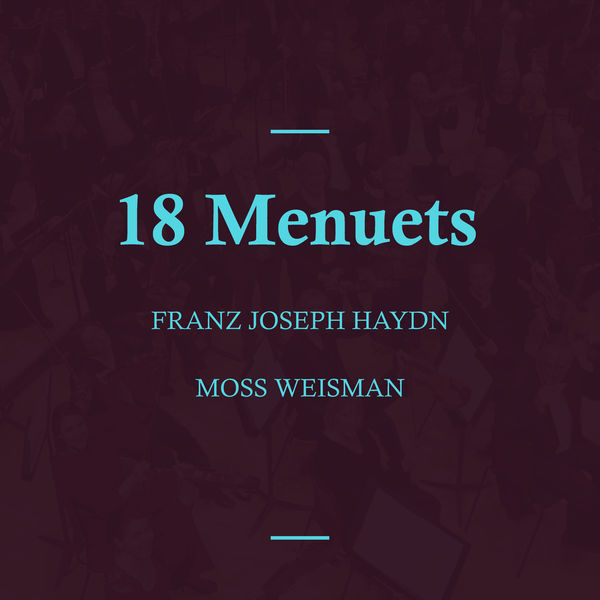 l'Orchestra Filarmonica di Moss Weisman - Haydn: 18 Menuets l'Orchestra Filarmonica di Moss Weisman - Haydn: 18 Menuets