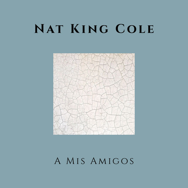 Nat King Cole - A Mis Amigos Nat King Cole - A Mis Amigos
