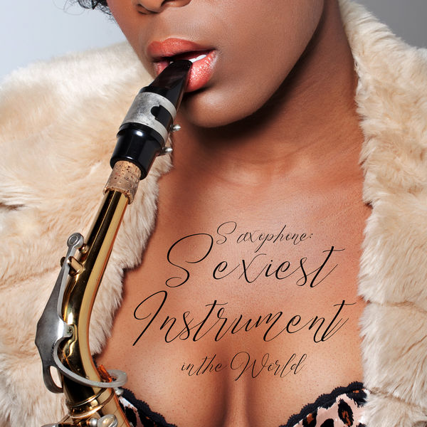 Jazz Concentration Academy, Instrumental Music Ensemble, Sensual Chill Saxaphone Band - Saxophone: Sexiest Instrument in the World – 100% Best Collection of Instrumental Smooth Sax Jazz 2019 Music Jazz Concentration Academy, Instrumental Music Ensemble, Sensual Chill Saxaphone Band - Saxophone: Sexiest Instrument in the World – 100% Best Collection of Instrumental Smooth Sax Jazz 2019 Music