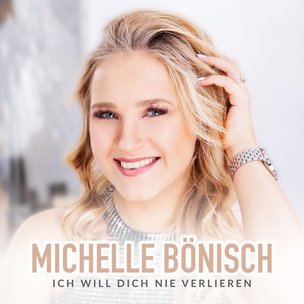 Michelle Bönisch|Ich will dich nie verlieren Michelle Bönisch|Ich will dich nie verlieren