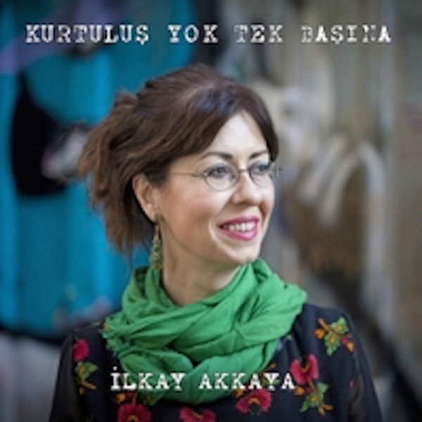 İlkay Akkaya|Kurtuluş Yok Tek Başına İlkay Akkaya|Kurtuluş Yok Tek Başına