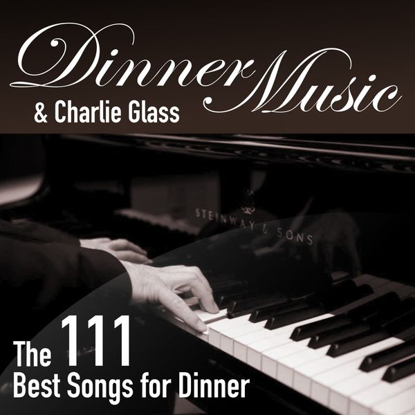 Dinner Music - The 111 Best Songs for Dinner Dinner Music - The 111 Best Songs for Dinner