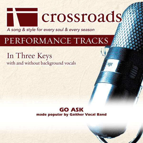 Crossroads Performance Tracks|Go Ask (Made Popular by Gaither Vocal Band) (Performance Track) Crossroads Performance Tracks|Go Ask (Made Popular by Gaither Vocal Band) (Performance Track)