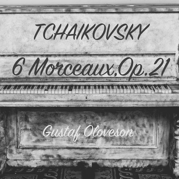 Gustaf Oloveson - Pyotr Ilyich Tchaikovsky: 6 Morceaux on One Theme, Op. 21 Gustaf Oloveson - Pyotr Ilyich Tchaikovsky: 6 Morceaux on One Theme, Op. 21