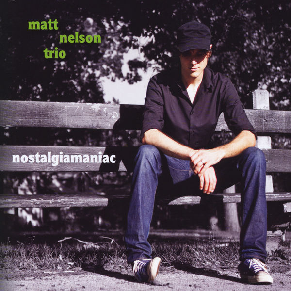 Matt Nelson Trio|Nostalgiamaniac Matt Nelson Trio|Nostalgiamaniac