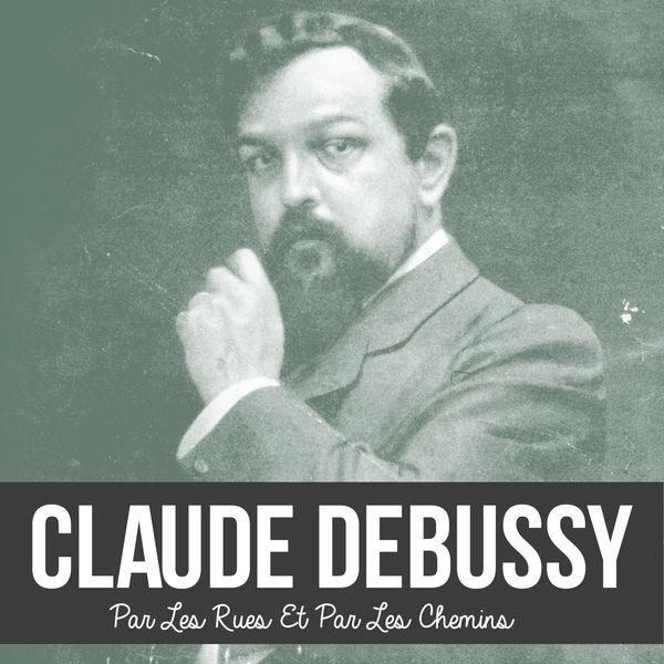 Claude Debussy|Par les rues et par les chemins