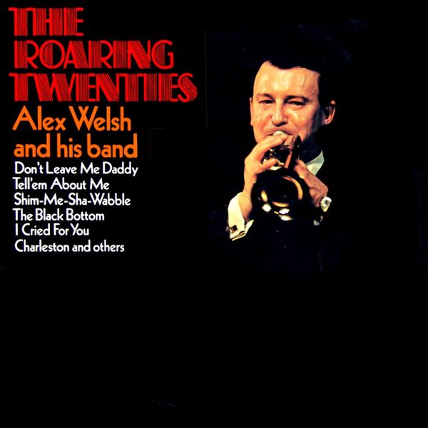Alex Welsh and His Band - The Roaring Twenties Alex Welsh and His Band - The Roaring Twenties